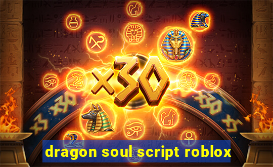 dragon soul script roblox